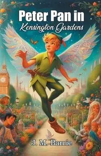 Peter Pan in Kensington Gardens - Barrie J. M.