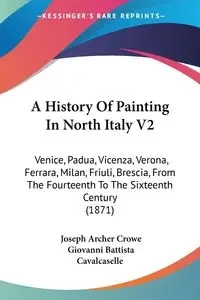 A History Of Painting In North Italy V2 - Joseph Crowe Archer
