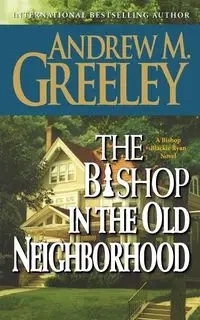 THE BISHOP IN THE OLD NEIGHBORHOOD - ANDREW M. GREELEY