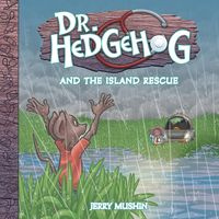 Dr Hedgehog and the Island Rescue - Jerry Mushin
