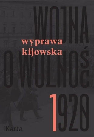 Wojna o wolność 1920 T.1 Wyprawa kijowska - praca zbiorowa