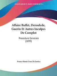 Affaire Buffet, Deroulede, Guerin Et Autres Inculpes De Complot - France De Justice Haute Cour