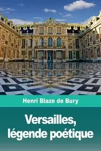 Versailles, légende poétique - Blaze de Bury Henri