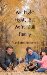 We Might Fight, But We're Still Family - Levi Montgomery