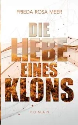 Die Liebe eines Klons - Frieda Rosa Meer