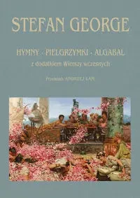 Hymny, Pielgrzymki, Algabal z dodatkiem wierszy.. - Stefan George