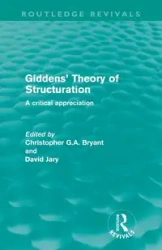 Giddens' Theory of Structuration (Routledge Revivals) - Bryant Christopher