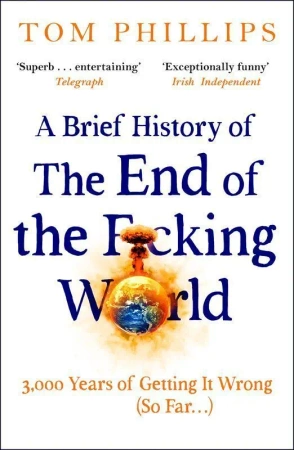 A Brief History of the End of the F*cking World wer. angielska - Tom Phillips