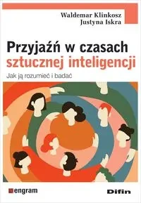 Przyjaźń w czasach sztucznej inteligencji - Waldemar Justyna Klinkosz Iskra