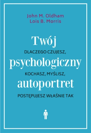 Twój psychologiczny autoportret - John M. Oldham, Lois Morris B.