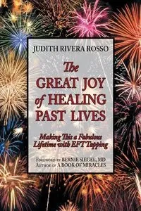 The Great Joy of Healing Past Lives - Judith Rosso Rivera