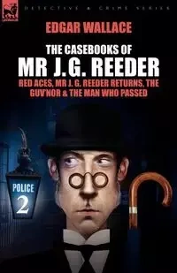The Casebooks of MR J. G. Reeder - Edgar Wallace