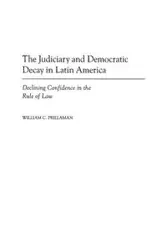 The Judiciary and Democratic Decay in Latin America - William Prillaman