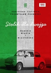 Stolik dla dwojga. Włoskie miasta i miasteczka - Agnieszka Tiutiunik, Przemysław Pozowski