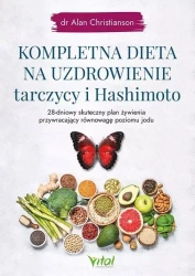 Kompletna dieta na uzdrowienie tarczycy.. - Alan Christianson
