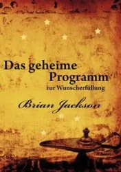 Das geheime Programm zur Wunscherfüllung - Jackson Brian
