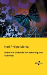 Ueber die bildende Nachahmung des Schönen - Karl Moritz Philipp