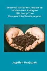 Seasonal Variations' Impact on Earthworms' Ability to Turn Biowaste into Vermicompost - Prajapati Jagdish