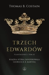 Plantageneci T.3 Trzej Edwardowie - Thomas B. Costain