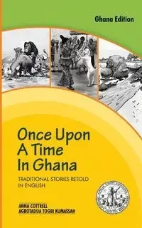 Once Upon a Time in Ghana. Traditional Ewe Stories Retold in English - Anna Cottrell