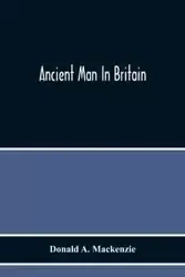 Ancient Man In Britain - A. Mackenzie Donald