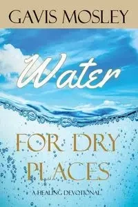 Water for Dry Places - Mosley Gavis