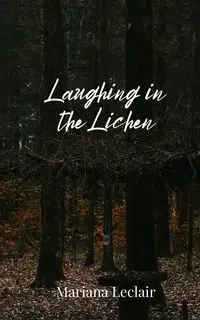 Laughing in the Lichen - Mariana Leclair