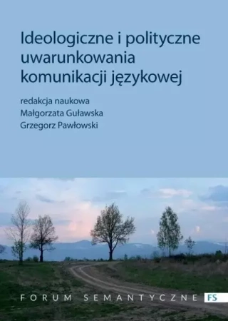 Ideologiczne i polityczne uwarunkowania komunikacji językowej - Guławska ałgorzata, Grzegorz Pawłowski