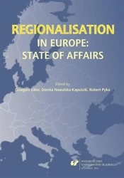 Regionalisation in Europe: The State of Affairs - red. Grzegorz Libor, Dorota Nowalska-Kapuścik, ob