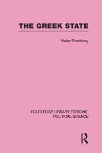 The Greek State (Routledge Library Editions - Victor Ehrenberg