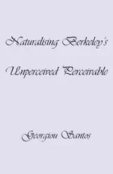 Naturalising Berkeley's Unperceived Perceivable - Santos Georgiou