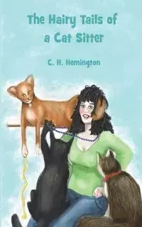The Hairy Tails of a Cat Sitter - Hemington C. H.