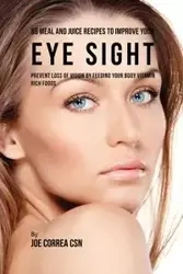 88 Meal and Juice Recipes to Improve Your Eye Sight - Joe Correa