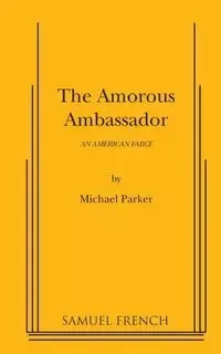 The Amorous Ambassador - Dr Parker Michael