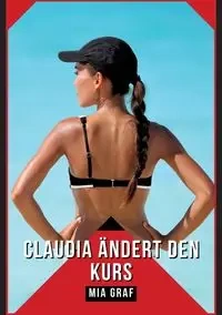 Claudia ändert den Kurs - Mia Graf