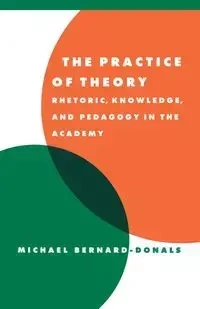 The Practice of Theory - Bernard-Donals Michael F.