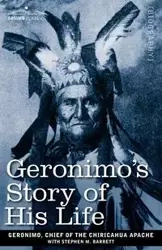 Geronimo's Story of His Life - Chief of the Chiricahua Apache Geroni