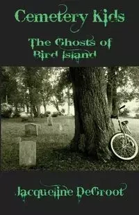 Cemetery Kids Ghosts of Bird Island - Jacqueline DeGroot