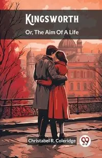 Kingsworth Or, The Aim Of A Life - Coleridge Christabel R.