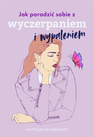 Jak poradzić sobie z wyczerpaniem i wypaleniem - dr Matthias Marquardt, Małgorzata Chudzik