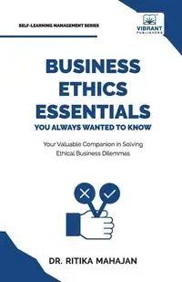 Business Ethics Essentials You Always Wanted To Know - Mahajan Ritika