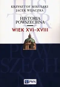 Historia powszechna. Wiek XVI-XVIII - Krzysztof Mikulski, Jacek Wijaczka