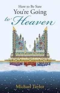 How to Be Sure You're Going to Heaven - Taylor Michael