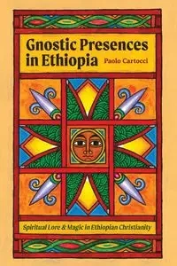 Gnostic Presences in Ethiopia - Cartocci Paolo