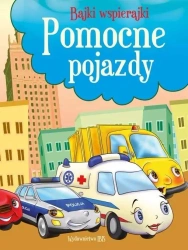 Bajki wspierajki. Pomocne pojazdy - praca zbiorowa
