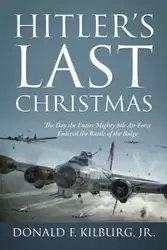 Hitler's Last Christmas - Donald F. Kilburg Jr.