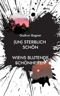 (un) sterblich schön - Gudrun Bogner