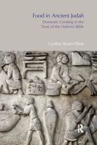 Food in Ancient Judah - Cynthia Shafer-Elliott