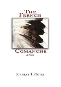 The French Comanche - Noyes Stanley T.