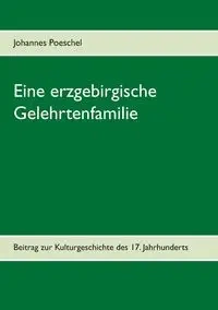 Eine erzgebirgische Gelehrtenfamilie - Poeschel Johannes